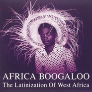 Various Artists, Africa Boogaloo: The Latinizatin Of West Africa (CD)