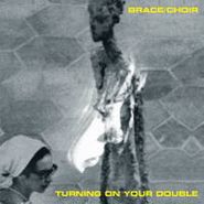Brace/Choir, Turning On Your Double (CD)