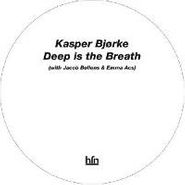 Kasper Bjørke, Deep Is The Breath (12")