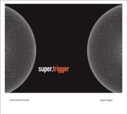 Frank Bretschneider, Supertrigger (CD)