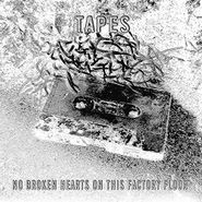 Tapes, No Broken Hearts On This Factory Floor (LP)