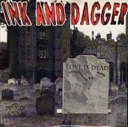 Ink & Dagger, Love Is Dead (7")