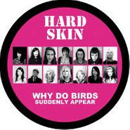 Hard Skin, Why Do Birds Suddenly Appear (LP)