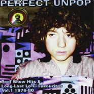 Various Artists, Perfect Unpop: Peel Show Hits & Long Lost Lo-Fi Favourites Vol. 1 1976-1980 [Import] (CD)