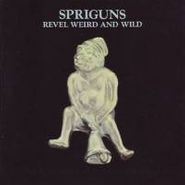 Spriguns, Revel Weird & Wild (CD)