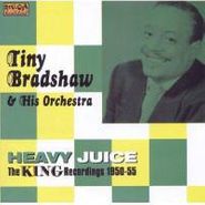 Tiny Bradshaw, Heavy Juice: The King Recordings 1950-55 (CD)