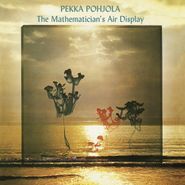 Pekka Pohjola, The Mathematician's Air Display (CD)