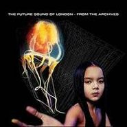 The Future Sound Of London, From The Achives (LP)