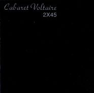 Cabaret Voltaire, 2 X 45 (CD)