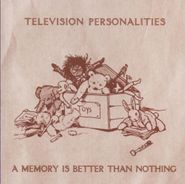 Television Personalities, Memory Is Better Than Nothing (LP)