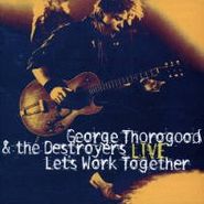 George Thorogood & The Destroyers, Lets Work Together (CD)