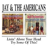Jay & The Americans, Livin' Above Your Head/Try Som (CD)
