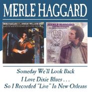 Merle Haggard And The Strangers, Someday We'll Look Back / I Love Dixie Blues...So I Recorded "Live" In New Orleans (CD)