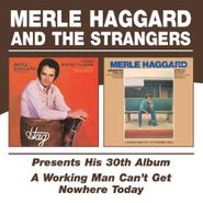 Merle Haggard And The Strangers, Presents His 30th Album / A Working Man Can't Get Nowhere Today (CD)