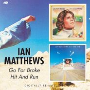 Ian Matthews, Go For Broke/Hit & Run (CD)
