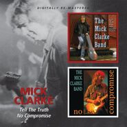 Mick Clarke, Tell The Truth/No Compromise (CD)