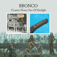 Bronco, Country Home/Ace Of Sunlight (CD)