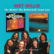 Wet Willie, The Wetter The Better / Left Coast Live