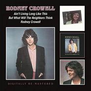 Rodney Crowell, Ain't Living Long Like This / But What Will The Neighbors Think / Rodney Crowell [Remastered UK Import] (CD)