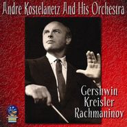 André Kostelanetz & His Orchestra, Gershwin Kreisler & Rachmanino (CD)