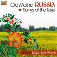 Wolga Ensemble, Old Mother Russia: Songs Of The Taiga (CD)