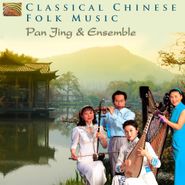Pan Jing Ensemble, Classical Chinese Folk Music (CD)