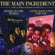 The Main Ingredient, Shame On The World / I Only Have Eyes For You (CD)