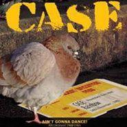 Case, Aint Gonna Dance: Recordings 1 (LP)