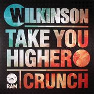Wilkinson, Take You Higher/Crunch (12")