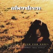 Aberdeen, What Do I Wish For Now? (CD)