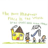 Bill Wells, The Most Important Place In The World (CD)