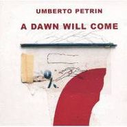 Umberto Petrin, Dawn Will Come (CD)