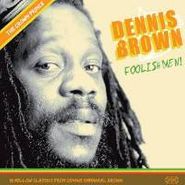 Dennis Brown, Foolish Men! (CD)