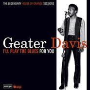 Geater Davis, I'll Play The Blues For You: The Legendary House Of Orange Sessions (CD)