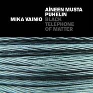 Mika Vainio, Black Telephone Of Matter (CD)