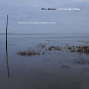 Chris Watson, In St. Cuthbert's Time: The Sounds of Lindisfarne and the Gospels (CD)