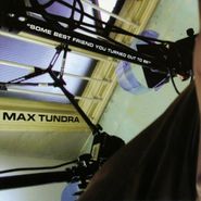 Max Tundra, Some Best Friend You Turned Out To Be (CD)