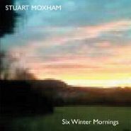 Stuart Moxham, Six Winter Mornings (CD)