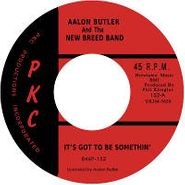 Aalon Butler And The New Breed Band, It's Got To Be Somethin' (7")