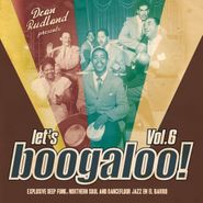 Various Artists, Let's Boogaloo, Vol. 6: Explosive Deep Funk, Northern Soul, and Dancefloor Jazz En El Barrio (LP)