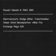 Russell Haswell, Electroacoustic Sludge Dither Transformation Smear Grind Decomposition nO!se File Exchange Mega Edit (CD)