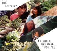 The Icypoles, My World Was Made For You (LP)