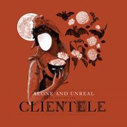 The Clientele, Alone & Unreal: Best Of The Clientele (CD)