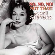 April Stevens, No, No, No! Not That! (CD)