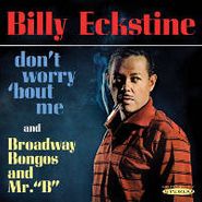 Billy Eckstine, Don't Worry 'Bout Me / Broadway Bongos & Mr. "B" (CD)
