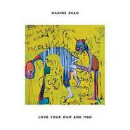 Nadine Shah, Love Your Dum & Mad (LP)
