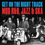 Various Artists, Get On The Right Track: Mod R&B, Jazz & Ska (CD)