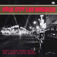 Various Artists, Soul City Los Angeles: West Coast Gems From The Dawn Of Soul Music (CD)