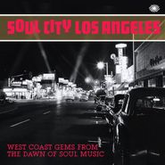 Various Artists, Soul City Los Angeles: West Coast Gems From The Dawn Of Soul Music (LP)