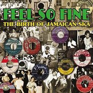 Various Artists, Feel So Fine: The Birth Of Jamaican Ska (LP)